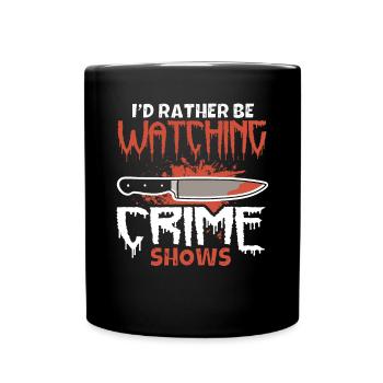 Crime Show Lover I'd Rather Be Watching Crime Show - Full Colour Mug - black - Front