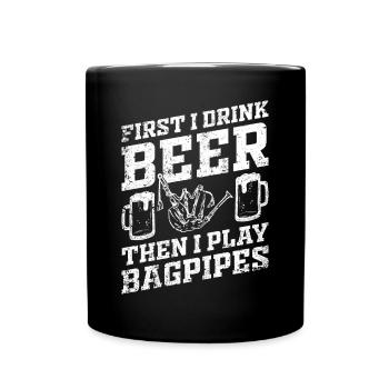 First I Drink Beer Then I Play Bagpipes - Bagpiper - Tasse einfarbig - Schwarz - Vorne
