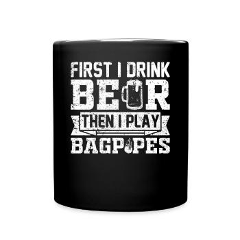 First I Drink Beer Then I Play Bagpipes - Bagpipe - Tasse einfarbig - Schwarz - Vorne