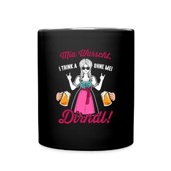 Mia Wurscht I trink a ohne mei Dirndl - Tasse einfarbig - Schwarz - Vorne