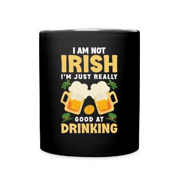 I Am Not Irish I Am Just Really Good At Drinking - Full Colour Mug - black - Front