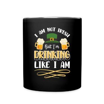 I Am Not Irish But Im Drinking Like I Am - Tasse einfarbig - Schwarz - Vorne