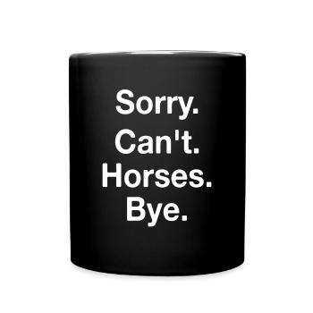 Sorry Can't Horses Bye Lustiger Pferde Spruch - Tasse einfarbig - Schwarz - Vorne