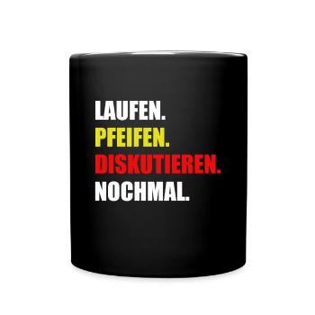 Laufen. Pfeifen. Diskutieren. Nochmal. - Tasse einfarbig - Schwarz - Vorne