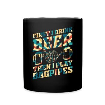 First I Drink Beer Then I Play Bagpipes - Funny Ba - Tasse einfarbig - Schwarz - Vorne