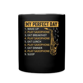 My Perfect Day Saxophonist Saxophone Player Day Pl - Tasse einfarbig - Schwarz - Vorne