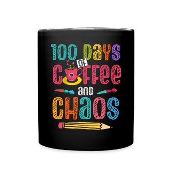 100 Days Of Coffee And Chaos Lehrer Schule - Tasse einfarbig - Schwarz - Vorne