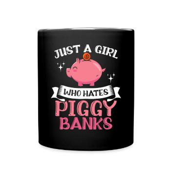 Just A Girl Who Hates Piggy Banks - Full Colour Mug - black - Front
