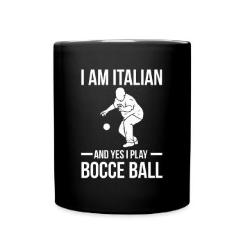 I Am Italian And Yes I Play Bocce Ball - Tasse einfarbig - Schwarz - Vorne