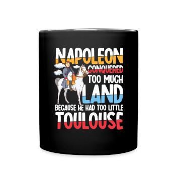 Napoleon Conquered Too Much Land Toulouse - Tasse einfarbig - Schwarz - Vorne