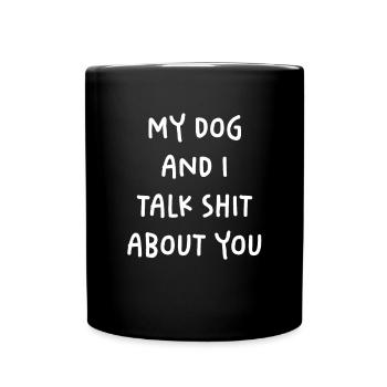 Mon chien et moi parlons de toi sarcastique - Mug uni - noir - Devant