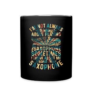 I'm Not Always Thinking About Playing Saxophones - - Full Colour Mug - black - Front