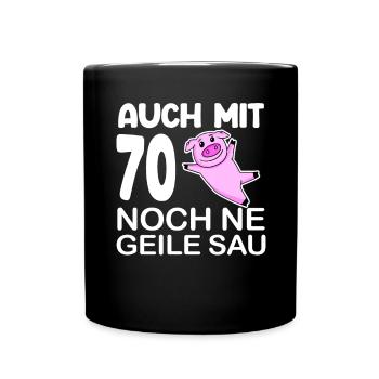 70. Geburtstag Sau Spruch lustig Geschenk - Tasse einfarbig - Schwarz - Vorne