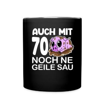 70. Geburtstag Sau Spruch lustig Geschenk - Tasse einfarbig - Schwarz - Vorne