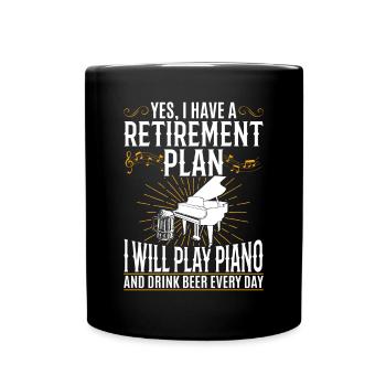 I Have A Retirement Plan - Piano Player Piano - Full Colour Mug - black - Front
