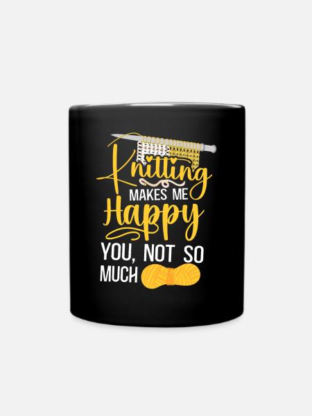 Knitting Knitter Knitting Makes Me - Tasse einfarbig - Schwarz
