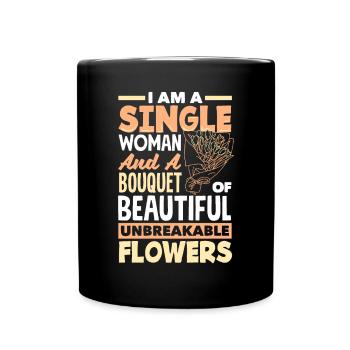 I Am A Single Woman And A Bouquet Of Unbreakable - Full Colour Mug - black - Front