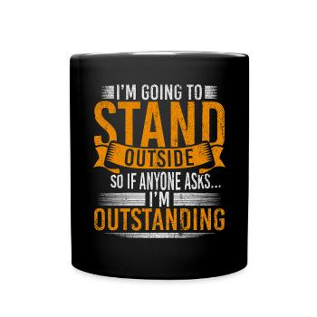 Im Going To Stand Outside So If Anyone Asks - Tasse einfarbig - Schwarz - Vorne