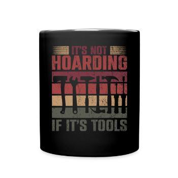Its Not Hoarding If Its Tools Werkzeug - Tasse einfarbig - Schwarz - Vorne