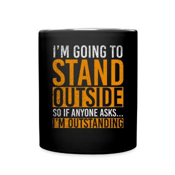 Im Going To Stand Outside So If Anyone Asks - Tasse einfarbig - Schwarz - Vorne
