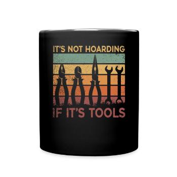 Its Not Hoarding If Its Tools Werkzeug - Tasse einfarbig - Schwarz - Vorne