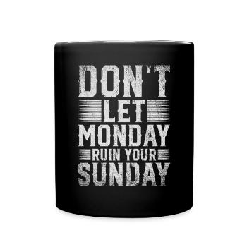 Don't Let Monday Ruin Your Sunday Weekend - Full Colour Mug - black - Front