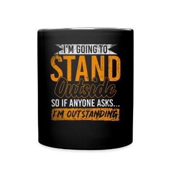 Im Going To Stand Outside So If Anyone Asks - Tasse einfarbig - Schwarz - Vorne