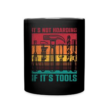 Its Not Hoarding If Its Tools Werkzeug - Tasse einfarbig - Schwarz - Vorne