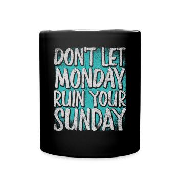 Don't Let Monday Ruin Your Sunday Weekend - Full Colour Mug - black - Front