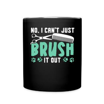 No I Can't Just Brush It Out Dog Groomer - Full Colour Mug - black - Front