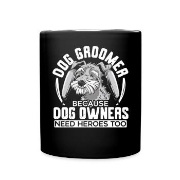 Dog Groomer Because Dog Owners Need Heroes Too - Full Colour Mug - black - Front