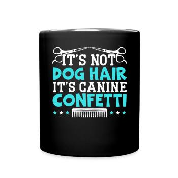Es ist kein Hundehaar, es ist Hundekonfetti Hundefriseur - Tasse einfarbig - Schwarz - Vorne