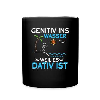 Genitiv ins Wasser weil es Dativ ist - Tasse einfarbig - Schwarz - Vorne