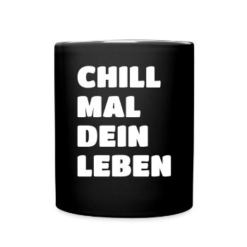 Chill Mal Dein Leben Lustiges Chilliges Outfit - Tasse einfarbig - Schwarz - Vorne