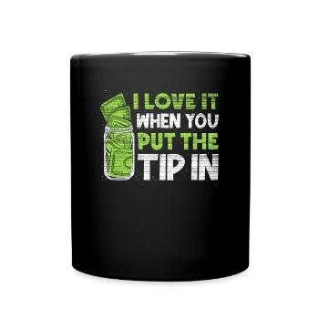 I Love It When You Put The Tip In Lustig Barkeeper - Tasse einfarbig - Schwarz - Vorne
