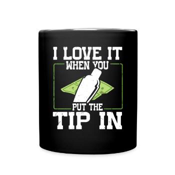I Love It When You Put The Tip In Lustig Barkeeper - Tasse einfarbig - Schwarz - Vorne