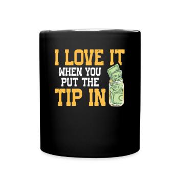 I Love It When You Put The Tip In Lustig Barkeeper - Tasse einfarbig - Schwarz - Vorne