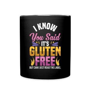 I Know You Said It's Gluten Free But Can I Just Re - Tasse einfarbig - Schwarz - Vorne