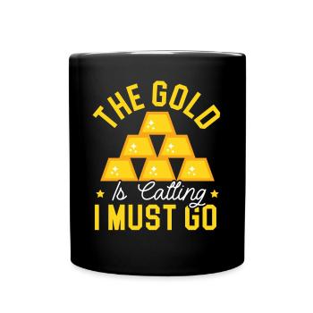 The Gold Is Calling I Must Go Treasure Hunting - Full Colour Mug - black - Front