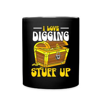 I Love Digging Stuff Up Treasure Hunting - Full Colour Mug - black - Front
