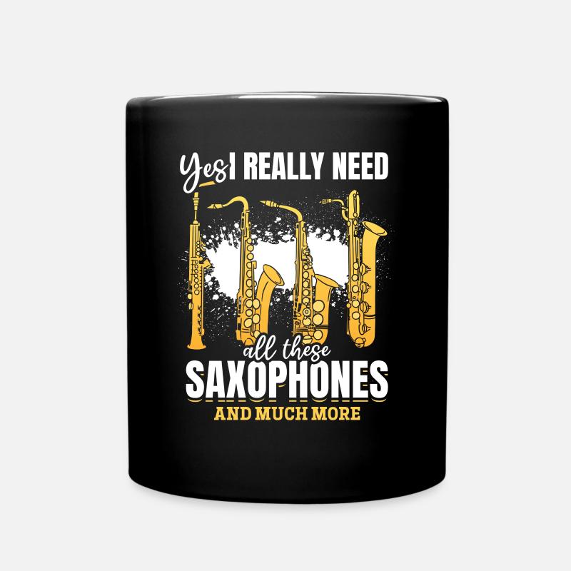 Saxophone Instrument Yes I Really Need All These S - Tasse einfarbig - Schwarz