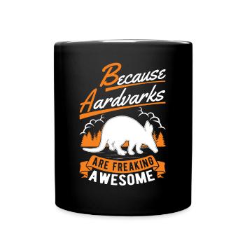 Because Aardvarks are freaking awesome Erdferkel - Tasse einfarbig - Schwarz - Vorne