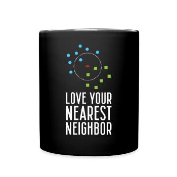 Love Your Nearest Neighbor Funny For Machine Learn - Tasse einfarbig - Schwarz - Vorne