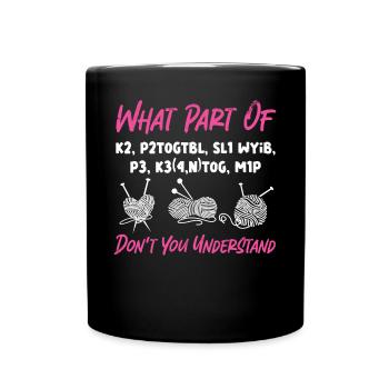 Knitting Knitter What Part Of K2, - Full Colour Mug - black - Front