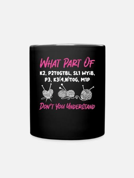 Knitting Knitter What Part Of K2, - Full Colour Mug - black