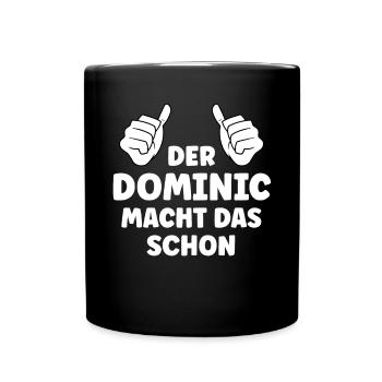 Dominic Lustiger Spruch Vorname Name Dominic - Tasse einfarbig - Schwarz - Vorne