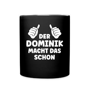 Dominik Lustiger Spruch Vorname Name Dominik - Tasse einfarbig - Schwarz - Vorne