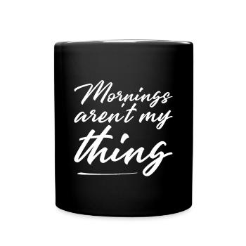 Mornings Aren't My Thing - Full Colour Mug - black - Front