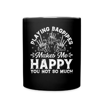 Playing Bagpipes Makes Me Happy You Not So Much - Tasse einfarbig - Schwarz - Vorne