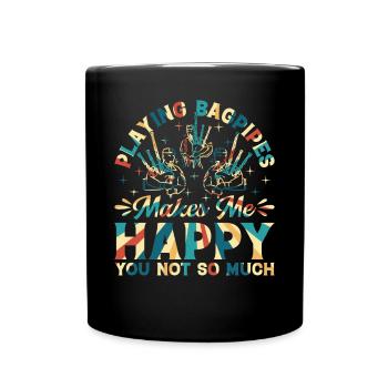 Playing Bagpipes Makes Me Happy You Not So Much - - Tasse einfarbig - Schwarz - Vorne